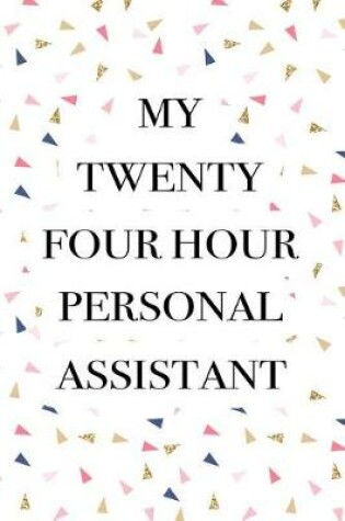 Cover of My Twenty Four Hour Personal Assistant