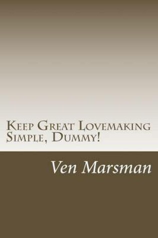 Cover of Keep Great Lovemaking Simple, Dummy!