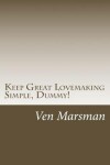 Book cover for Keep Great Lovemaking Simple, Dummy!