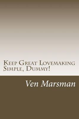 Cover of Keep Great Lovemaking Simple, Dummy!