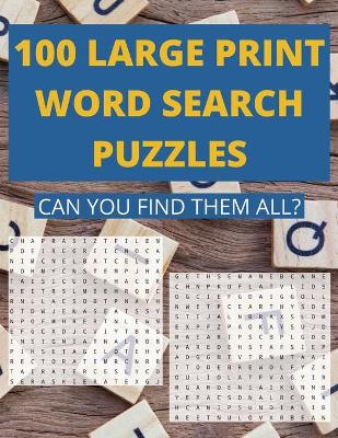 Book cover for 100 Large Print Word Search Puzzles. Can You Find Them All?