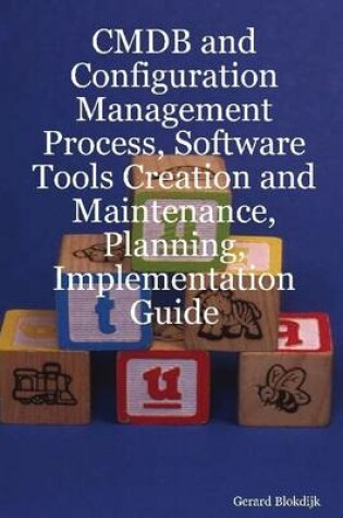 Cover of CMDB and Configuration Management Process, Software Tools Creation and Maintenance, Planning, Implementation Guide