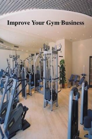 Cover of Improve Your Gym Business