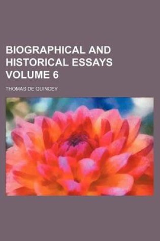 Cover of Biographical and Historical Essays Volume 6