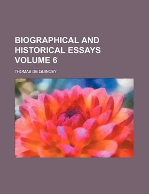 Book cover for Biographical and Historical Essays Volume 6