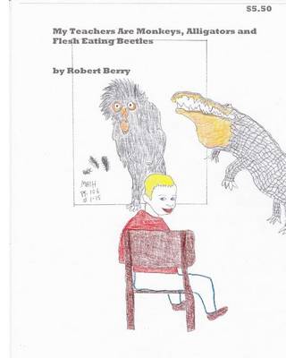 Book cover for My Teachers Are Monkeys Alligators and Flesh Eating Beetles