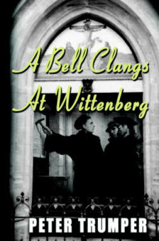 Cover of A Bell Clangs At Wittenberg