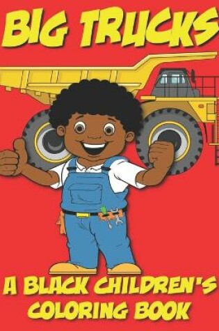 Cover of Big Trucks - A Black Children's Coloring Book - Ages 4-8