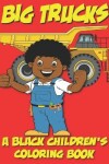 Book cover for Big Trucks - A Black Children's Coloring Book - Ages 4-8