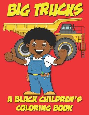 Book cover for Big Trucks - A Black Children's Coloring Book - Ages 4-8