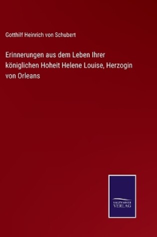 Cover of Erinnerungen aus dem Leben Ihrer königlichen Hoheit Helene Louise, Herzogin von Orleans