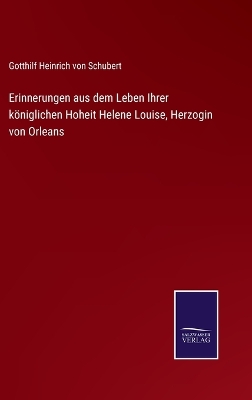 Book cover for Erinnerungen aus dem Leben Ihrer königlichen Hoheit Helene Louise, Herzogin von Orleans