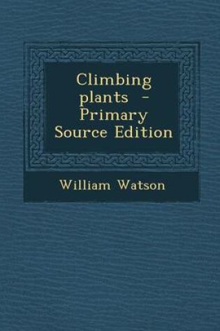 Cover of Climbing Plants - Primary Source Edition