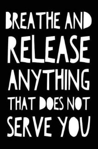 Cover of Breathe and Release Anything That Does Not Serve You