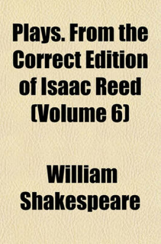 Cover of Plays. from the Correct Edition of Isaac Reed (Volume 6)