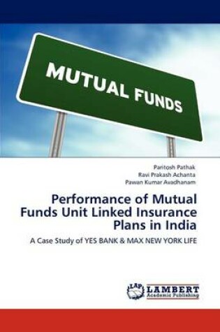 Cover of Performance of Mutual Funds Unit Linked Insurance Plans in India