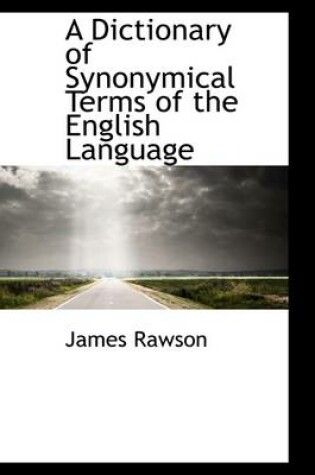 Cover of A Dictionary of Synonymical Terms of the English Language