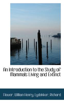 Book cover for An Introduction to the Study of Mammals Living and Extinct