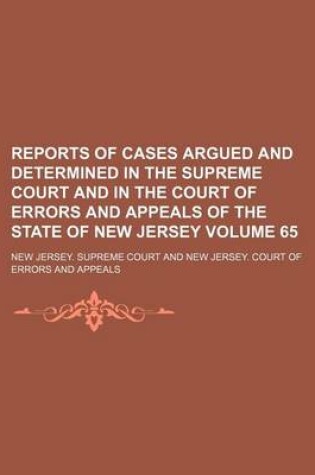 Cover of Reports of Cases Argued and Determined in the Supreme Court and in the Court of Errors and Appeals of the State of New Jersey Volume 65