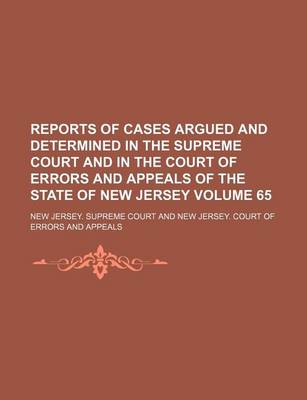 Book cover for Reports of Cases Argued and Determined in the Supreme Court and in the Court of Errors and Appeals of the State of New Jersey Volume 65