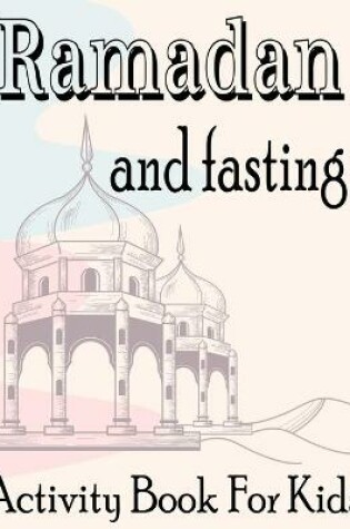 Cover of Ramadan and fasting Activity Book For Kids
