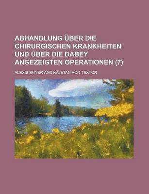 Book cover for Abhandlung Uber Die Chirurgischen Krankheiten Und Uber Die Dabey Angezeigten Operationen (7)