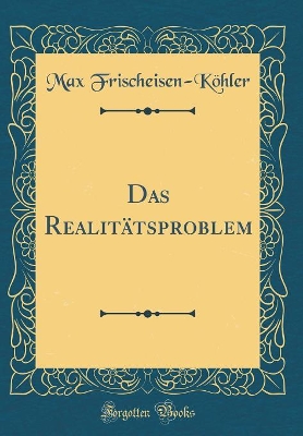 Book cover for Das Realitätsproblem (Classic Reprint)