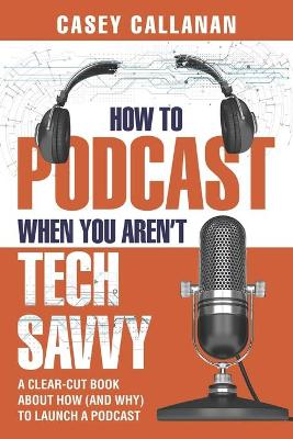 Cover of How to Podcast When You Aren't Tech Savvy