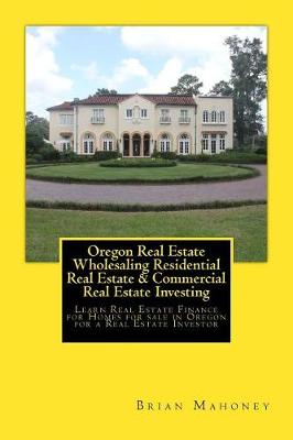 Book cover for Oregon Real Estate Wholesaling Residential Real Estate & Commercial Real Estate Investing