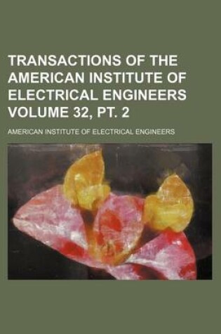 Cover of Transactions of the American Institute of Electrical Engineers Volume 32, PT. 2