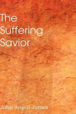 Cover of The Suffering Savior, Meditations on the Last Days of Christ