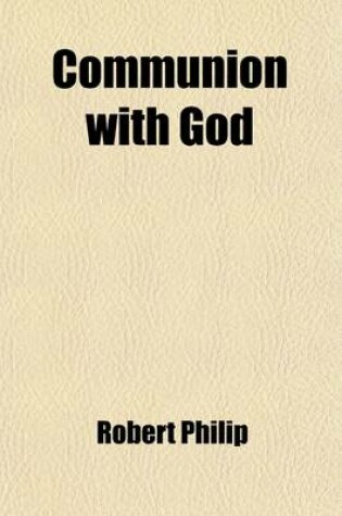 Cover of Communion with God; Or, a Guide to the Devotional. Guide to the Devotional].