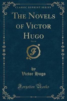 Book cover for The Novels of Victor Hugo, Vol. 16 (Classic Reprint)