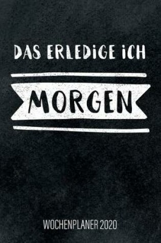 Cover of Das erledige ich morgen - Wochenplaner 2020