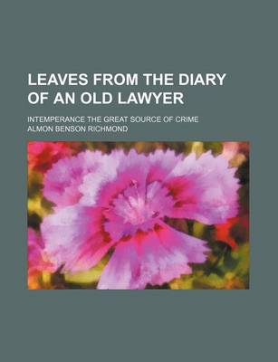 Book cover for Leaves from the Diary of an Old Lawyer; Intemperance the Great Source of Crime