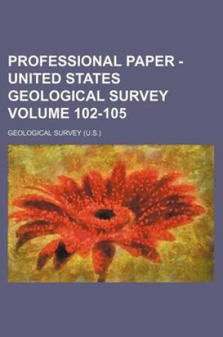 Cover of Professional Paper - United States Geological Survey Volume 102-105