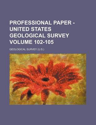 Book cover for Professional Paper - United States Geological Survey Volume 102-105