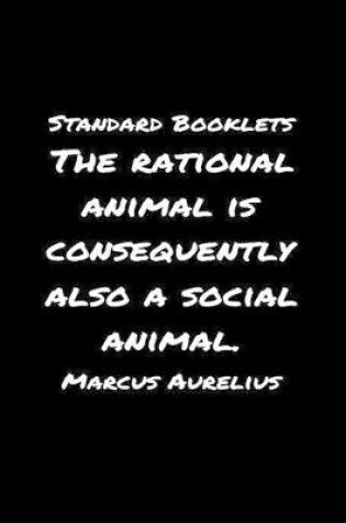 Cover of Standard Booklets The Rational Animal Is Consequently Also A Social Animal Marcus Aurelius