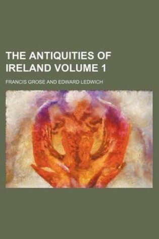 Cover of The Antiquities of Ireland Volume 1