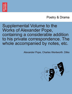 Book cover for Supplemental Volume to the Works of Alexander Pope, Containing a Considerable Addition to His Private Correspondence. the Whole Accompanied by Notes, Etc.