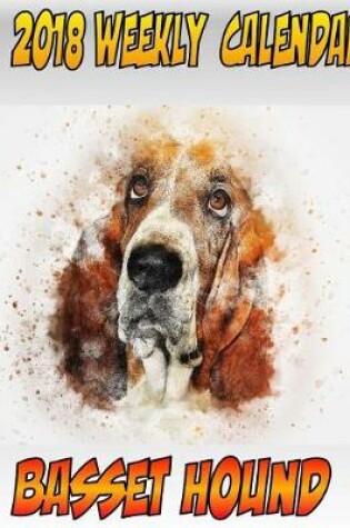 Cover of 2018 Weekly Calendar Basset Hound