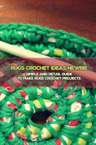 Cover of Rugs Crochet Ideas Newbie