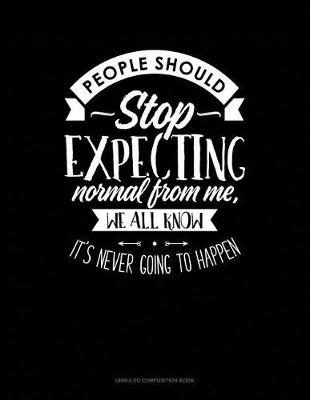 Book cover for People Should Stop Expecting Normal from Me, We All Know Its Never Going to Happen