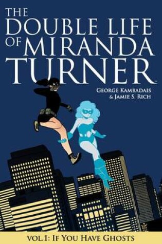 Cover of The Double Life of Miranda Turner Volume 1: If You Have Ghosts