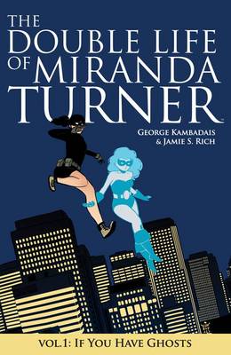 Book cover for The Double Life of Miranda Turner Volume 1: If You Have Ghosts