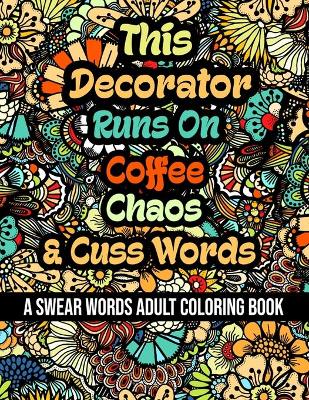 Book cover for This Decorator Runs On Coffee, Chaos and Cuss Words