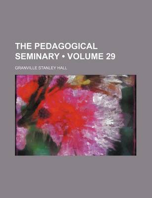 Book cover for The Pedagogical Seminary (Volume 29)