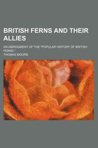 Cover of British Ferns and Their Allies; An Abridgment of the "Popular History of British Ferns."