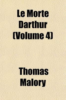 Book cover for Le Morte Darthur (Volume 4)