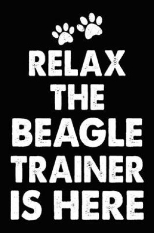 Cover of Relax The Beagle Trainer Is Here